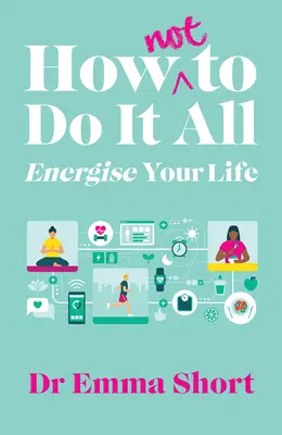 Hogyan (ne) csinálj mindent & energizáld az életed - How (Not) to Do It All & Energise Your Life