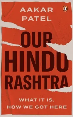 A mi hindu rasztránk: What It Is. Hogyan jutottunk ide - Our Hindu Rashtra: What It Is. How We Got Here