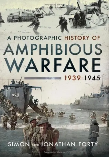 A kétéltű hadviselés fényképes története 1939-1945 - A Photographic History of Amphibious Warfare 1939-1945