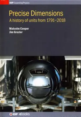 Pontos dimenziók: A History of Units from 1791-2018 - Precise Dimensions: A History of Units from 1791-2018