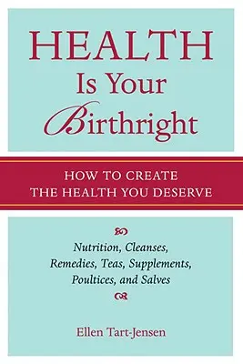 Az egészség a születési jogod: Hogyan teremtsd meg a megérdemelt egészséget? - Health Is Your Birthright: How to Create the Health You Deserve