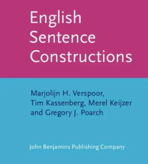 Angol mondatszerkesztések (Verspoor Marjolijn H. (Pannon Egyetem)) - English Sentence Constructions (Verspoor Marjolijn H. (University of Pannonia Hungary))