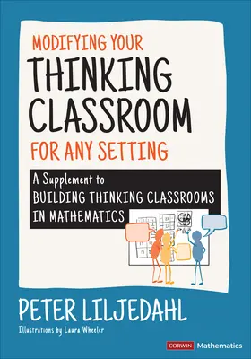 A gondolkodó osztályterem módosítása különböző környezetekhez: A Building Thinking Classrooms in Mathematics kiegészítője - Modifying Your Thinking Classroom for Different Settings: A Supplement to Building Thinking Classrooms in Mathematics