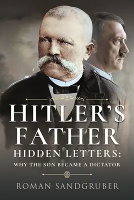 Hitler apja: Rejtett levelek - Miért lett a fiúból diktátor - Hitler's Father: Hidden Letters - Why the Son Became a Dictator