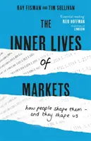 Vnitřní život trhů - jak je lidé utvářejí - a oni utvářejí nás - Inner Lives of Markets - How People Shape Them - And They Shape Us