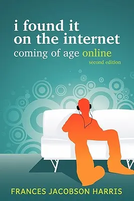 Az interneten találtam: Coming of Age of Online - I Found It on the Internet: Coming of Age Online
