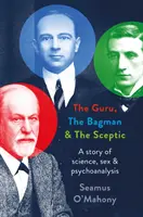 Guru, a zsákos és a szkeptikus - Egy történet a tudományról, a szexről és a pszichoanalízisről - Guru, the Bagman and the Sceptic - A story of science, sex and psychoanalysis