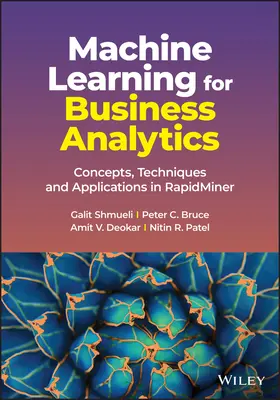 Machine Learning for Business Analytics: Fogalmak, technikák és alkalmazások a Rapidminerben - Machine Learning for Business Analytics: Concepts, Techniques and Applications in Rapidminer