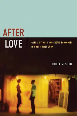 A szerelem után: Queer intimitás és erotikus gazdaságok a posztszovjet Kubában - After Love: Queer Intimacy and Erotic Economies in Post-Soviet Cuba