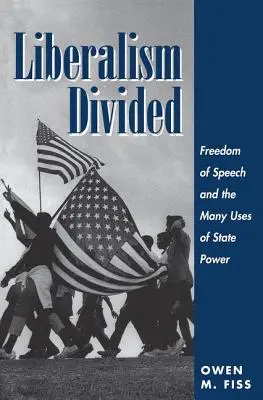 A liberalizmus megosztott: A szólásszabadság és az államhatalom sokféle felhasználása - Liberalism Divided: Freedom Of Speech And The Many Uses Of State Power