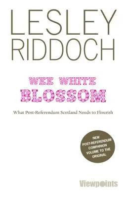 Wee White Blossom - Mire van szüksége Skóciának a népszavazás utáni virágzáshoz? - Wee White Blossom - What Post-Referendum Scotland Needs to Flourish