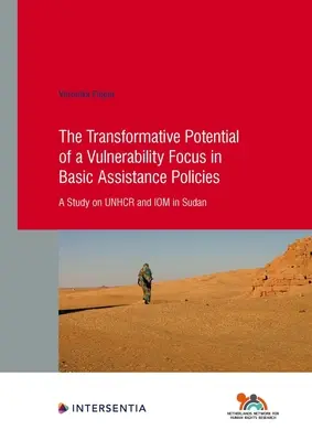 A sebezhetőségre való összpontosítás átalakító potenciálja az alapvető támogatási politikákban: A Study on Unhcr and Iom in Sudan 92. kötet - The Transformative Potential of a Vulnerability Focus in Basic Assistance Policies: A Study on Unhcr and Iom in Sudan Volume 92