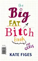 Big Fat Bitch Book (Figes Kate (Könyvek szerkesztője)) - Big Fat Bitch Book (Figes Kate (Books Editor))