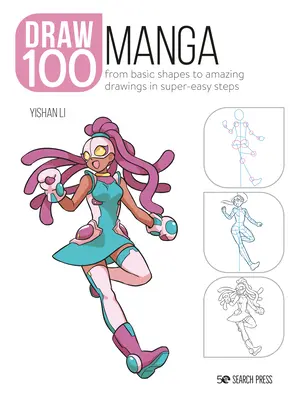 Rajzolj 100: Manga: Az alapformáktól a lenyűgöző rajzokig szuperegyszerű lépésekben - Draw 100: Manga: From Basic Shapes to Amazing Drawings in Super-Easy Steps