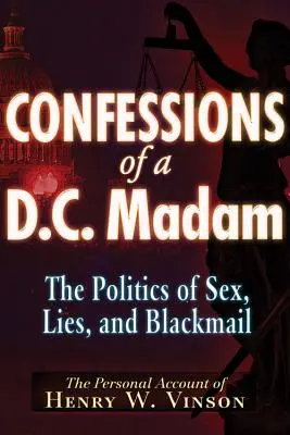 Egy washingtoni hölgy vallomásai: A szex, a hazugság és a zsarolás politikája - Confessions of a D.C. Madam: The Politics of Sex, Lies, and Blackmail