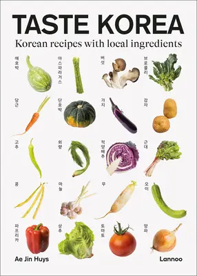 Korea íze: Koreai receptek helyi hozzávalókkal - Taste Korea: Korean Recipes with Local Ingredients