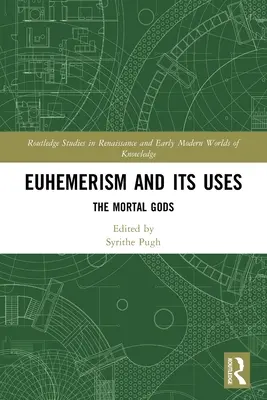 Az euhemerizmus és felhasználása: A halandó istenek - Euhemerism and Its Uses: The Mortal Gods