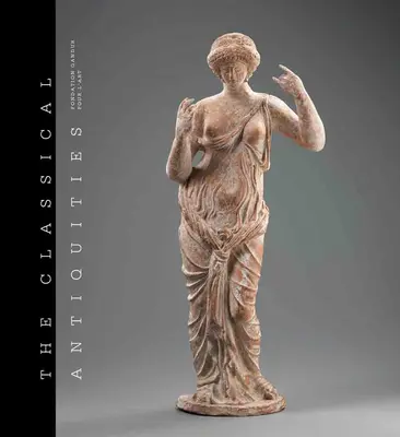 A klasszikus antikvitás: Fondation Gandur Pour l'Art - The Classical Antiquities: Fondation Gandur Pour l'Art