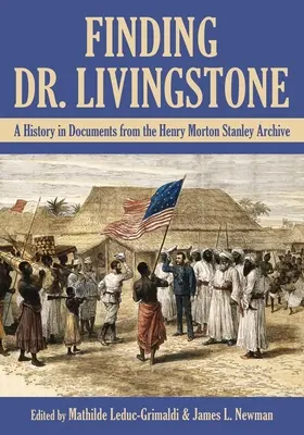 Finding Dr. Livingstone: Livingstone Livingstone felkutatása a Henry Morton Stanley Archívum dokumentumaiban - Finding Dr. Livingstone: A History in Documents from the Henry Morton Stanley Archives