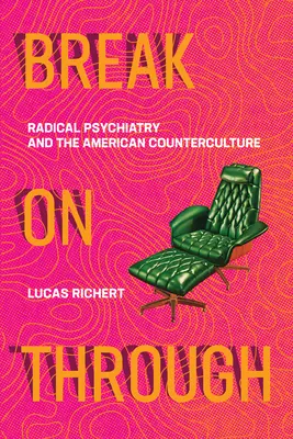 Break on Through: Radikális pszichiátria és az amerikai ellenkultúra - Break on Through: Radical Psychiatry and the American Counterculture