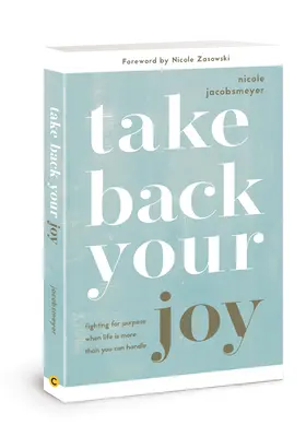 Vedd vissza az örömödet! Küzdelem a célért, amikor az élet több, mint amit kezelni tudsz - Take Back Your Joy: Fighting for Purpose When Life Is More Than You Can Handle