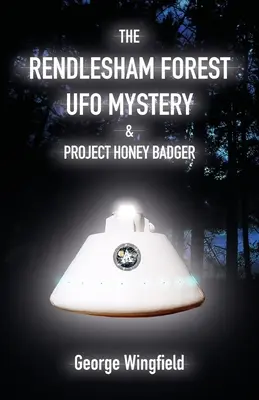 A Rendlesham Forest UFO-rejtély és a Mézes Borz projekt - The Rendlesham Forest UFO Mystery & Project Honey Badger