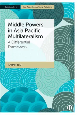 Középhatalmak az ázsiai-csendes-óceáni multilateralizmusban: A Differential Framework - Middle Powers in Asia Pacific Multilateralism: A Differential Framework