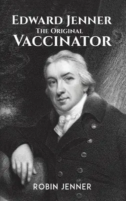 Edward Jenner - az eredeti oltáskészítő - Edward Jenner - the Original Vaccinator