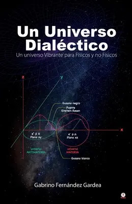 Un Universo Dialctico: Un universo vibrante para Fsicos y no Fsicos - Un Universo Dialctico: Un universo Vibrante para Fsicos y no Fsicos