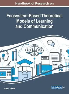 A tanulás és a kommunikáció ökoszisztéma-alapú elméleti modelljeinek kutatási kézikönyve - Handbook of Research on Ecosystem-Based Theoretical Models of Learning and Communication