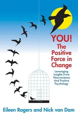 YOU! A pozitív erő a változásban: Az idegtudomány és a pozitív pszichológia meglátásainak hasznosítása - YOU! The Positive Force in Change: Leveraging Insights from Neuroscience and Positive Psychology