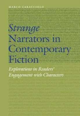 Furcsa elbeszélők a kortárs fikcióban: Explorations in Readers' Engagement with Characters (Az olvasók karakterekkel való kapcsolatának vizsgálata) - Strange Narrators in Contemporary Fiction: Explorations in Readers' Engagement with Characters