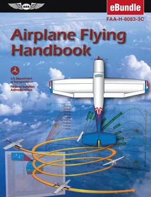 Repülőgépek repülési kézikönyve: Faa-H-8083-3c (Ebundle) (Szövetségi Légügyi Hivatal (FAA)/Av) - Airplane Flying Handbook: Faa-H-8083-3c (Ebundle) (Federal Aviation Administration (FAA)/Av)