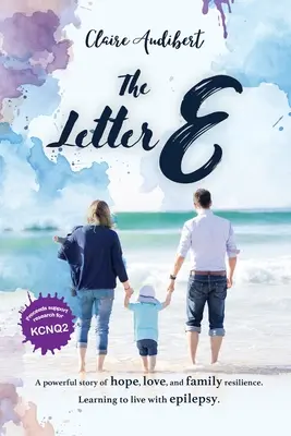 Az E betű: A remény, a szeretet és a családi rugalmasság erőteljes története. Tanulás az epilepsziával élni. - The Letter E: A powerful story of hope, love, and family resilience. Learning to live with epilepsy.