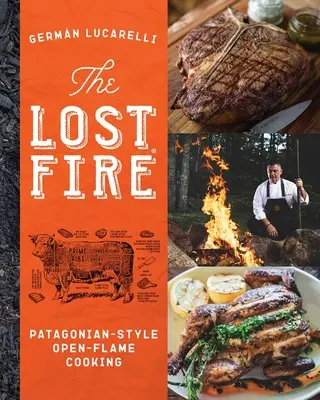 Az elveszett tűz szakácskönyve: Patagóniai nyílt lángú főzés - The Lost Fire Cookbook: Patagonian Open-Flame Cooking