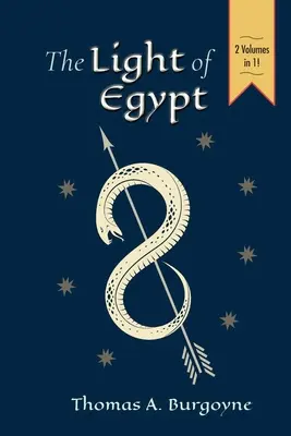 Egyiptom fénye; avagy a lélek és a csillagok tudománya [Két kötet egyben] - The Light of Egypt; Or, the Science of the Soul and the Stars [Two Volumes in One]