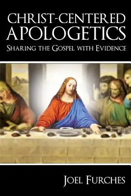 Krisztusközpontú apologetika: Az evangélium megosztása bizonyítékokkal - Christ-Centered Apologetics: Sharing the Gospel with Evidence