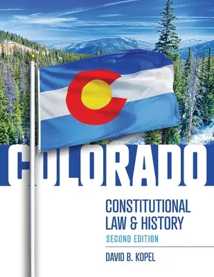 Colorado alkotmányos joga és története, második kiadás - Colorado Constitutional Law and History, Second Edition