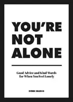 Nem vagy egyedül - Jó tanácsok és kedves szavak, ha magányosnak érzed magad - You're Not Alone - Good Advice and Kind Words for When You Feel Lonely