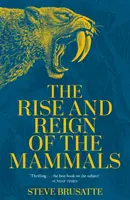 Az emlősök felemelkedése és uralma - Új történelem, a dinoszauruszok árnyékától napjainkig - Rise and Reign of the Mammals - A New History, from the Shadow of the Dinosaurs to Us