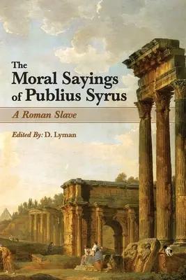 Publius Syrus erkölcsi mondásai: Egy római rabszolga - The Moral Sayings of Publius Syrus: A Roman Slave