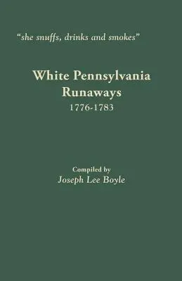 szipuzik, iszik és dohányzik: Fehér pennsylvaniai szökevények, 1776-1783 - she snuffs, drinks and smokes: White Pennsylvania Runaways, 1776-1783