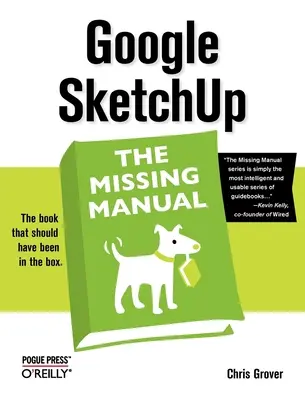 Google Sketchup: A hiányzó kézikönyv: A hiányzó kézikönyv - Google Sketchup: The Missing Manual: The Missing Manual