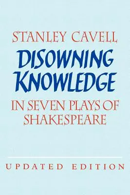 A tudás megtagadása: Shakespeare hét darabjában - Disowning Knowledge: In Seven Plays of Shakespeare