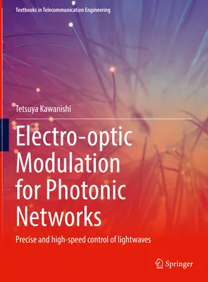 Elektro-optikai moduláció fotonikus hálózatokhoz: Fényhullámok precíz és nagy sebességű vezérlése - Electro-Optic Modulation for Photonic Networks: Precise and High-Speed Control of Lightwaves