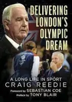 A londoni olimpiai álom megvalósítása - Egy hosszú élet a sportban - Fénypontok és válságok - Delivering London's Olympic Dream - A Long Life in Sport-Highlights and Crises
