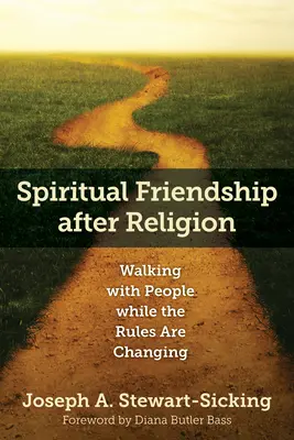 Spirituális barátság a vallás után: Séta az emberekkel, miközben a szabályok változnak - Spiritual Friendship After Religion: Walking with People While the Rules Are Changing