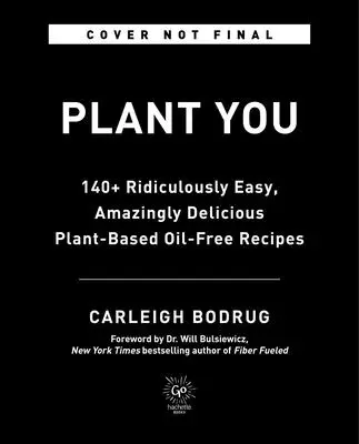 Plantyou: 140+ nevetségesen egyszerű, elképesztően finom növényi alapú olajmentes receptek - Plantyou: 140+ Ridiculously Easy, Amazingly Delicious Plant-Based Oil-Free Recipes