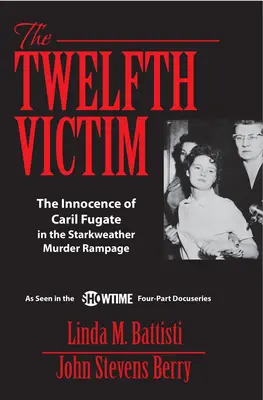 A tizenkettedik áldozat: Caril Fugate ártatlansága a Starkweather-gyilkossági ámokfutásban - The Twelfth Victim: The Innocence of Caril Fugate in the Starkweather Murder Rampage