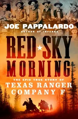 Red Sky Morning: A Texas Ranger F. századának epikus igaz története - Red Sky Morning: The Epic True Story of Texas Ranger Company F